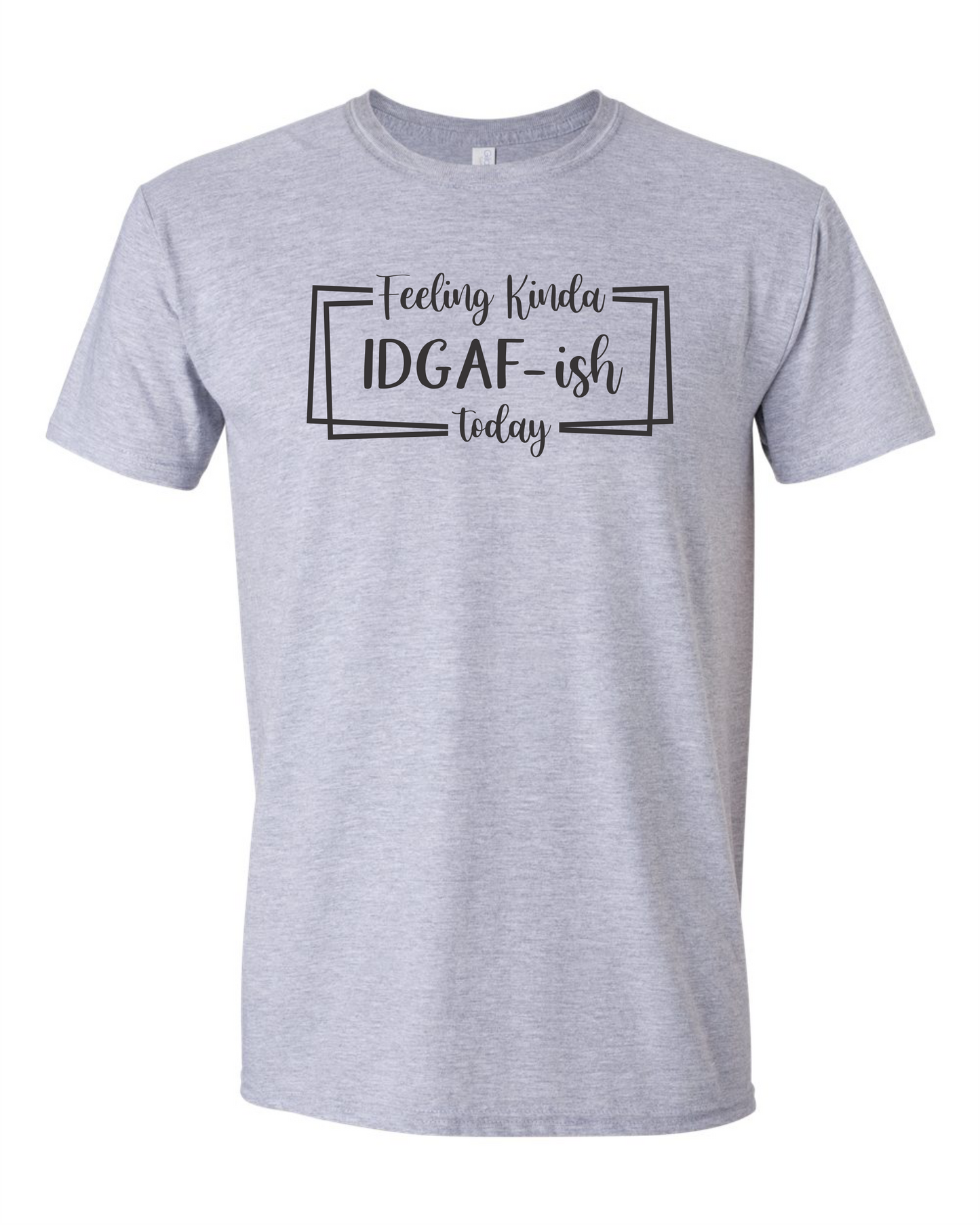 Feeling Kinda IDGAF-ish Today T-shirt